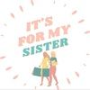 itsformysister